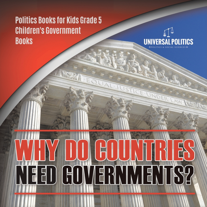 Why Do Countries Need Governments? | Politics Books for Kids Grade 5 | Children’s Government Books