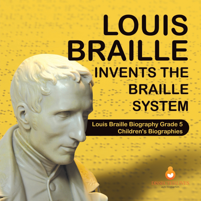 Louis Braille Invents the Braille System | Louis Braille Biography Grade 5 | Children’s Biographies