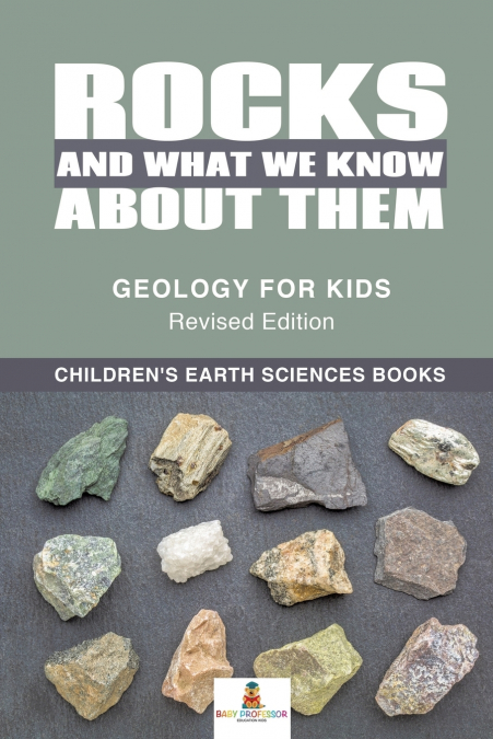 Rocks and What We Know About Them - Geology for Kids Revised Edition | Children’s Earth Sciences Books