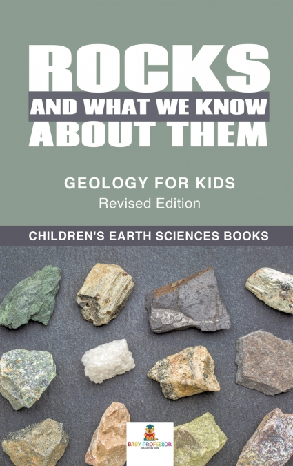 Rocks and What We Know About Them - Geology for Kids Revised Edition | Children’s Earth Sciences Books