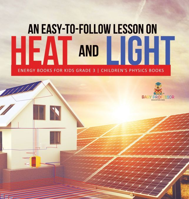 An Easy-to-Follow Lesson on Heat and Light | Energy Books for Kids Grade 3 | Children’s Physics Books