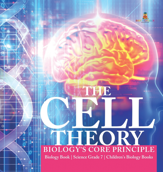 The Cell Theory | Biology’s Core Principle | Biology Book | Science Grade 7 | Children’s Biology Books