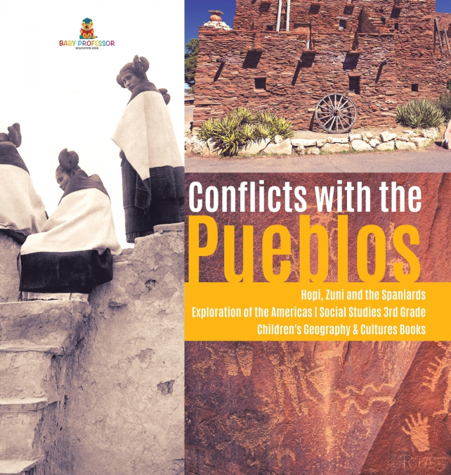 Conflicts with the Pueblos | Hopi, Zuni and the Spaniards | Exploration of the Americas | Social Studies 3rd Grade | Children’s Geography & Cultures Books