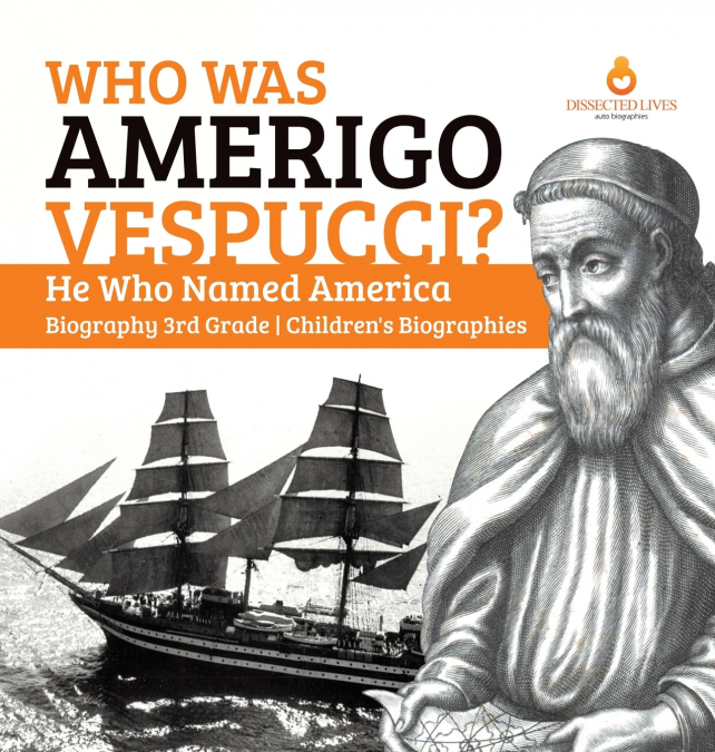 Who Was Amerigo Vespucci? | He Who Named America | Biography 3rd Grade | Children’s Biographies