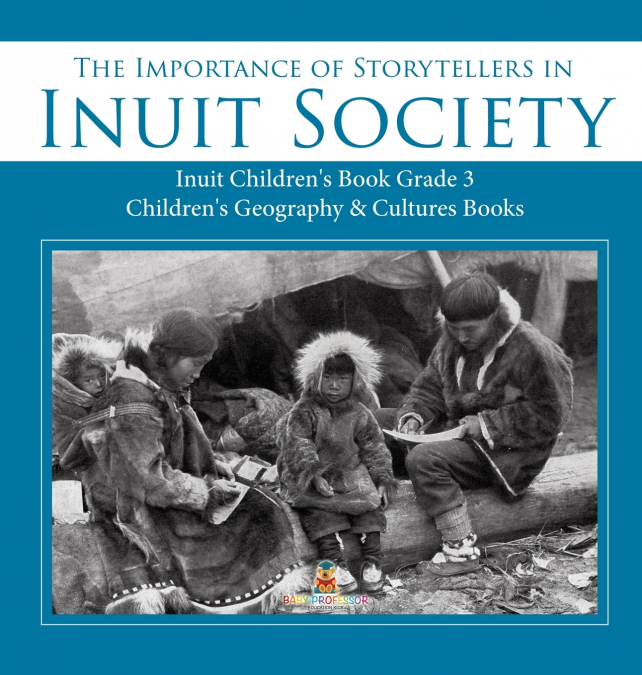 The Importance of Storytellers in Inuit Society | Inuit Children’s Book Grade 3 | Children’s Geography & Cultures Books