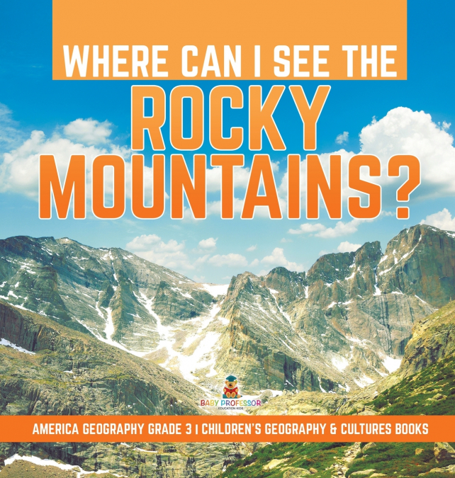 Where Can I See the Rocky Mountains? | America Geography Grade 3 | Children’s Geography & Cultures Books