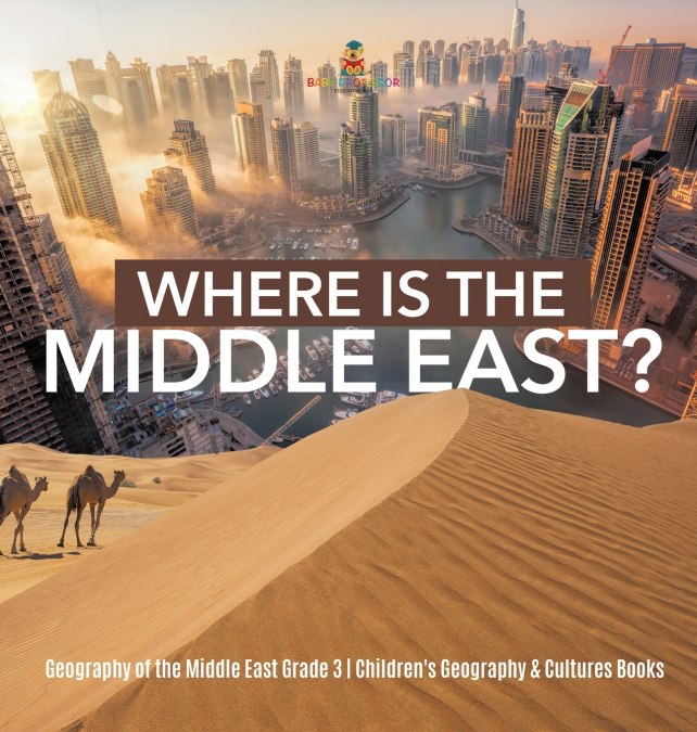 Where Is the Middle East? | Geography of the Middle East Grade 3 | Children’s Geography & Cultures Books