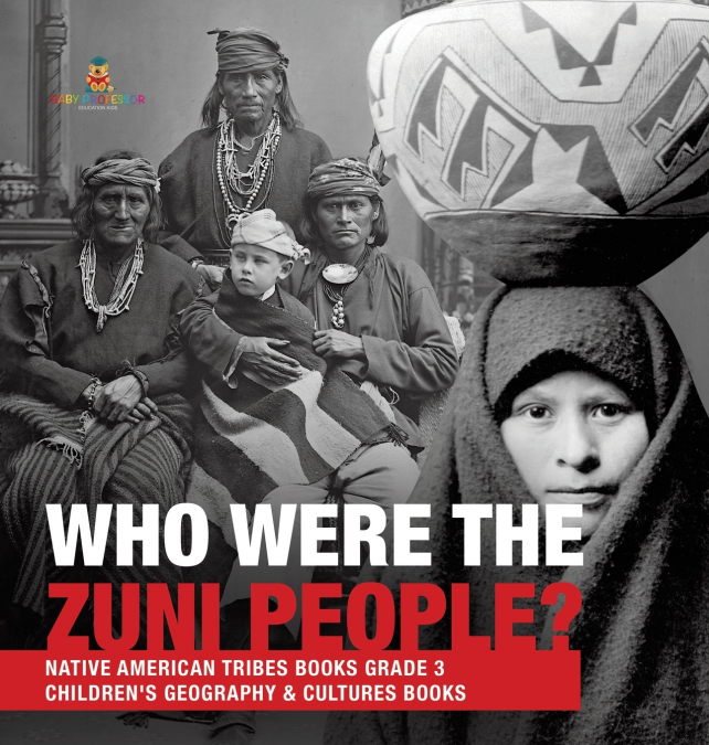 Who Were the Zuni People? | Native American Tribes Books Grade 3 | Children’s Geography & Cultures Books