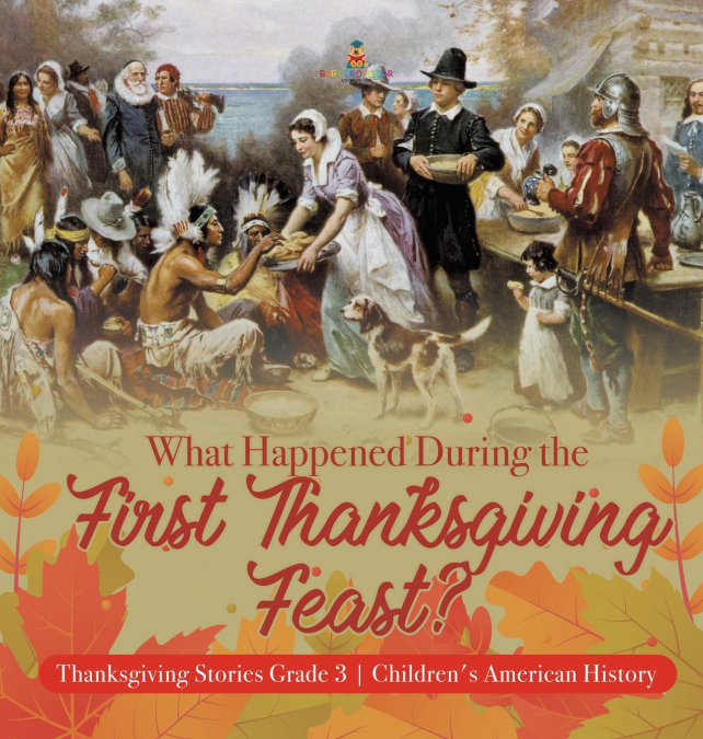 What Happened During the First Thanksgiving Feast? | Thanksgiving Stories Grade 3 | Children’s American History