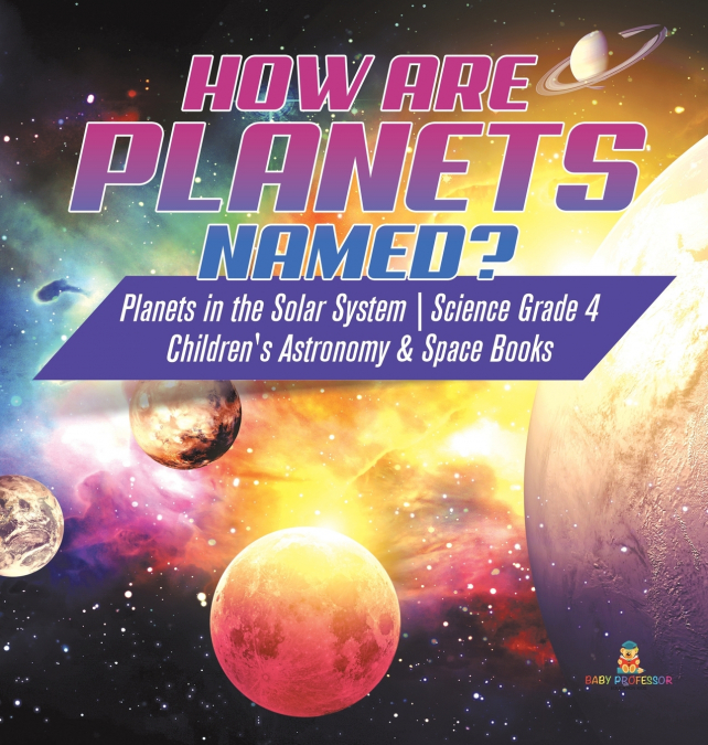 How are Planets Named? | Planets in the Solar System | Science Grade 4 | Children’s Astronomy & Space Books