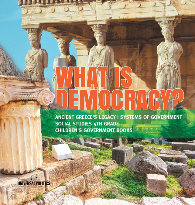 What is Democracy? | Ancient Greece’s Legacy | Systems of Government | Social Studies 5th Grade | Children’s Government Books