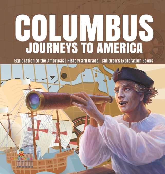 Columbus Journeys to America | Exploration of the Americas | History 3rd Grade | Children’s Exploration Books