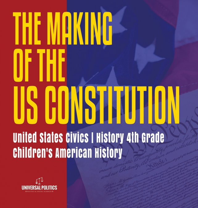 The Makings of the US Constitution | United States Civics | History 4th Grade | Children’s American History