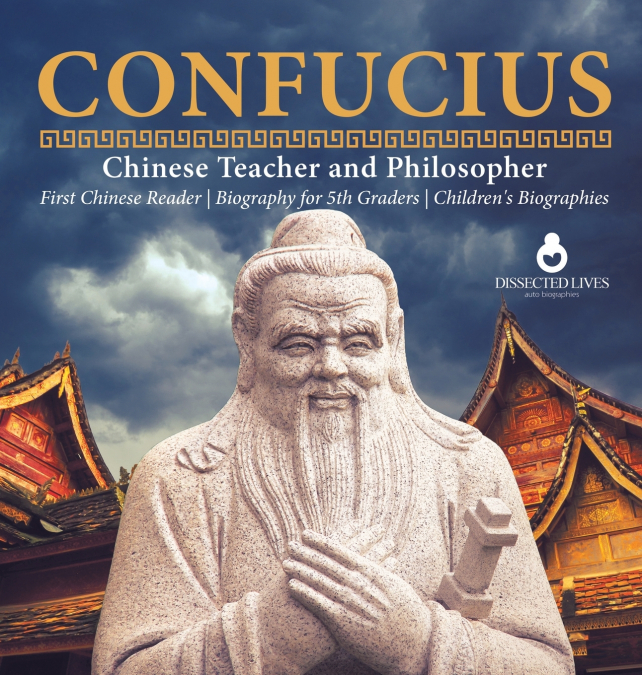 Confucius | Chinese Teacher and Philosopher | First Chinese Reader | Biography for 5th Graders | Children’s Biographies
