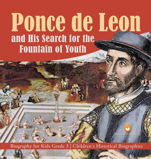 Ponce de Leon and His Search for the Fountain of Youth | Biography for Kids Grade 3 | Children’s Historical Biographies