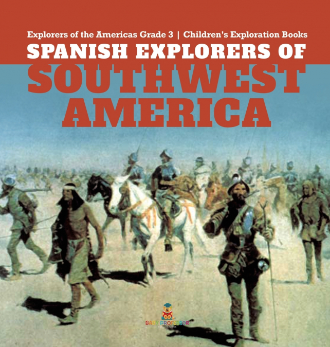 Spanish Explorers of Southwest America | Explorers of the Americas Grade 3 | Children’s Exploration Books