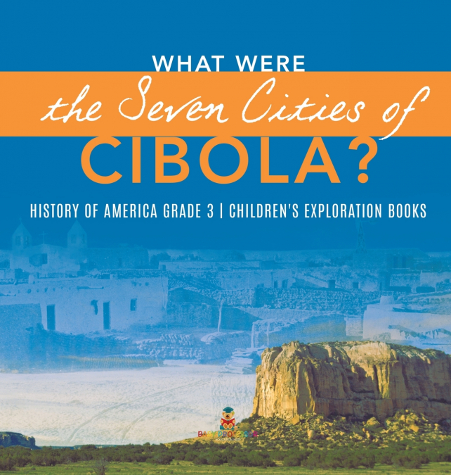 What Were the Seven Cities of Cibola? | History of America Grade 3 | Children’s Exploration Books