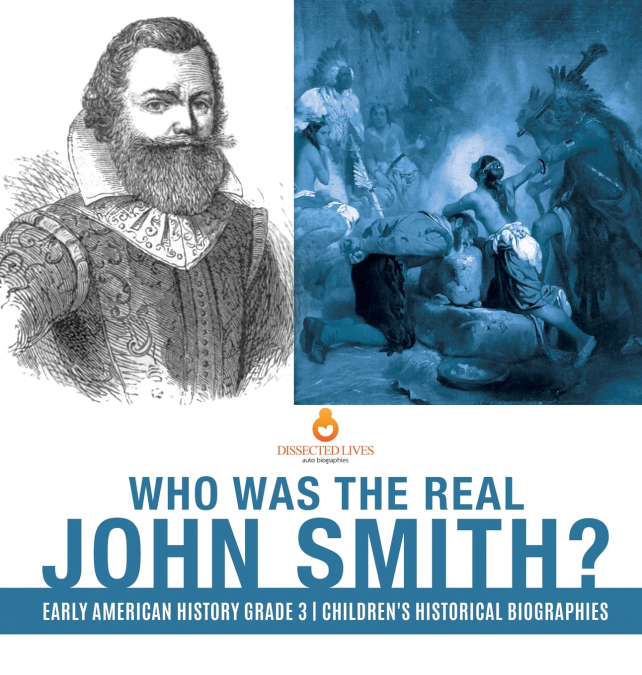 Who Was the Real John Smith? | Early American History Grade 3 | Children’s Historical Biographies