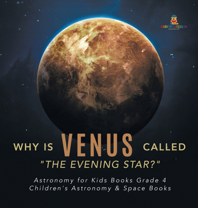 Why is Venus Called 'The Evening Star?' | Astronomy for Kids Books Grade 4 | Children’s Astronomy & Space Books