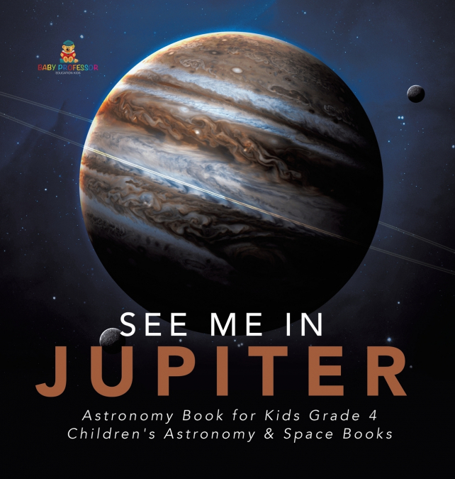 See Me in Jupiter | Astronomy Book for Kids Grade 4 | Children’s Astronomy & Space Books