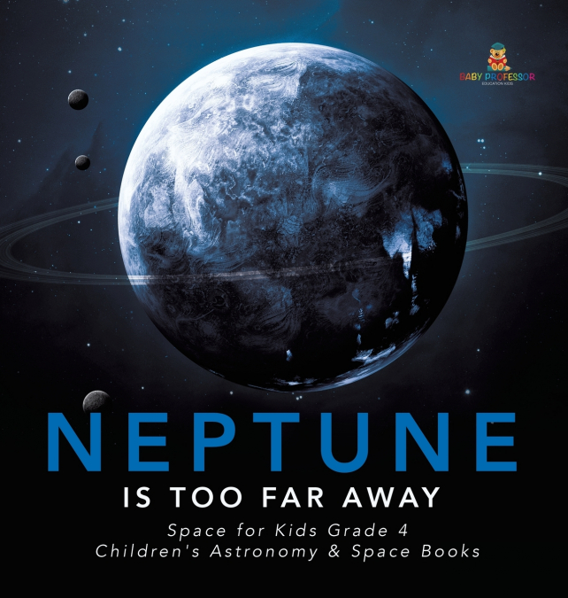 Neptune Is Too Far Away | Space for Kids Grade 4 | Children’s Astronomy & Space Books