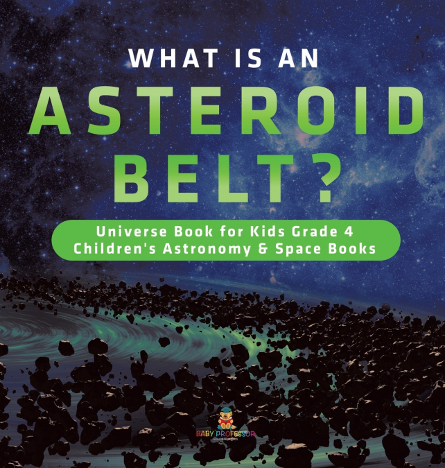 What is an Asteroid Belt? | Universe Book for Kids Grade 4 | Children’s Astronomy & Space Books