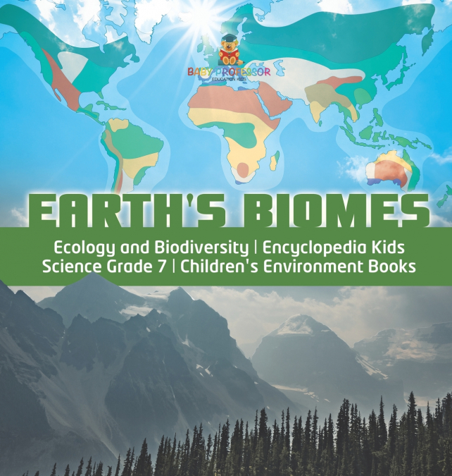 Earth’s Biomes | Ecology and Biodiversity | Encyclopedia Kids | Science Grade 7 | Children’s Environment Books