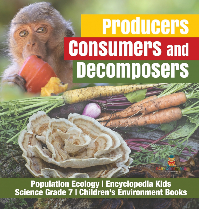 Producers, Consumers and Decomposers | Population Ecology | Encyclopedia Kids | Science Grade 7 | Children’s Environment Books