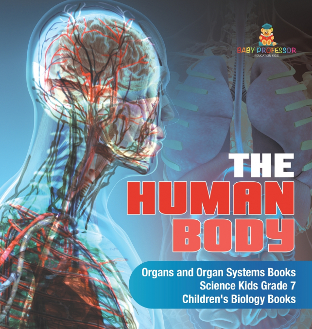 The Human Body | Organs and Organ Systems Books | Science Kids Grade 7 | Children’s Biology Books