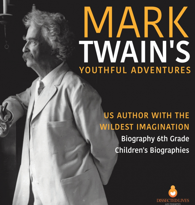 Mark Twain’s Youthful Adventures | US Author with the Wildest Imagination | Biography 6th Grade | Children’s Biographies