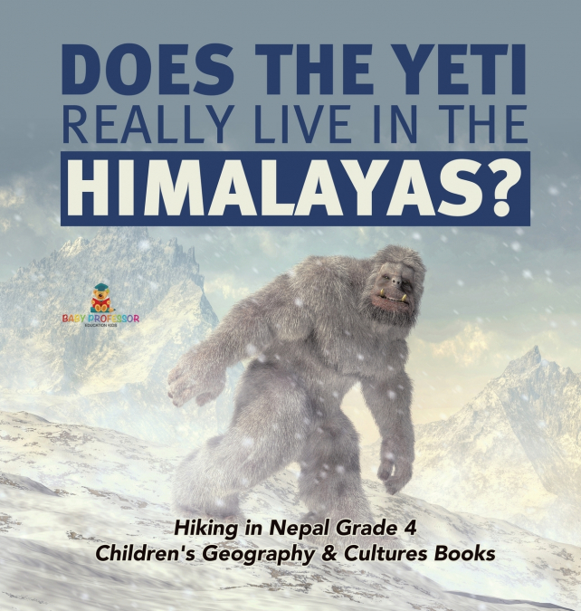 Does the Yeti Really Live in the Himalayas? | Hiking in Nepal Grade 4 | Children’s Geography & Cultures Books