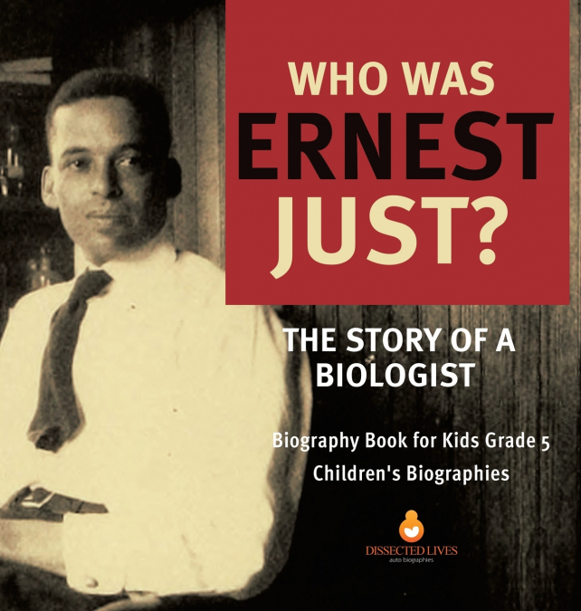 Who Was Ernest Just? The Story of a Biologist | Biography Book for Kids Grade 5 | Children’s Biographies