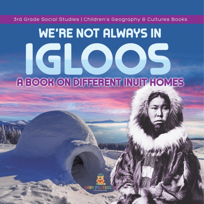 We’re Not Always in Igloos