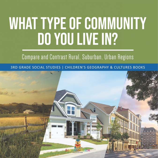 What Type of Community Do You Live In? Compare and Contrast Rural, Suburban, Urban Regions | 3rd Grade Social Studies | Children’s Geography & Cultures Books