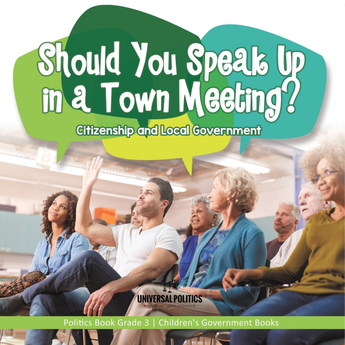 Should You Speak Up in a Town Meeting? Citizenship and Local Government | Politics Book Grade 3 | Children’s Government Books