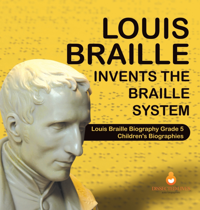 Louis Braille Invents the Braille System | Louis Braille Biography Grade 5 | Children’s Biographies