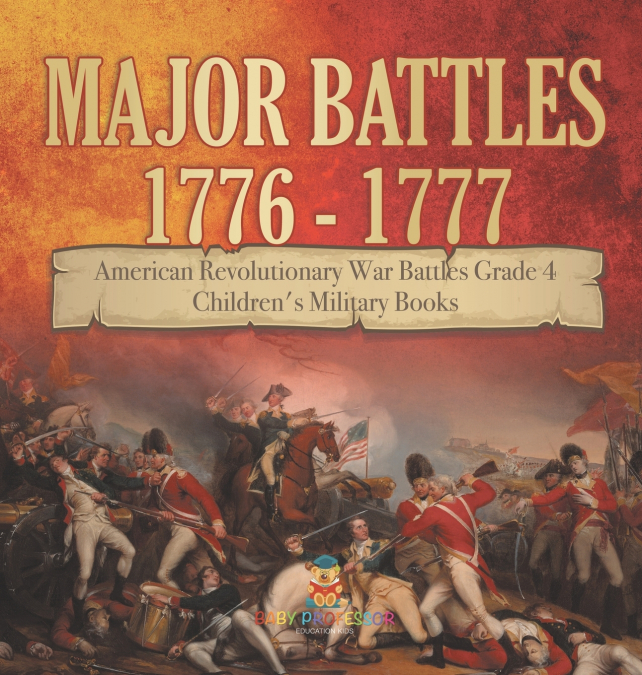 Major Battles 1776 - 1777 | American Revolutionary War Battles Grade 4 | Children’s Military Books
