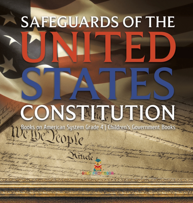 Safeguards of the United States Constitution | Books on American System Grade 4 | Children’s Government Books