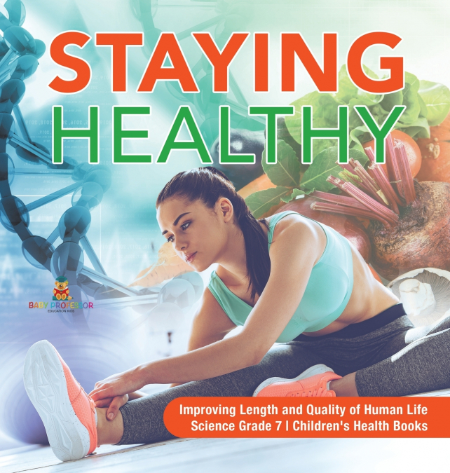 Staying Healthy | Improving Length and Quality of Human Life | Science Grade 7 | Children’s Health Books
