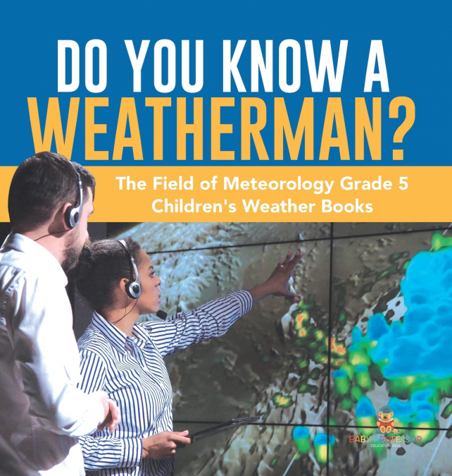 Do You Know A Weatherman? | The Field of Meteorology Grade 5 | Children’s Weather Books