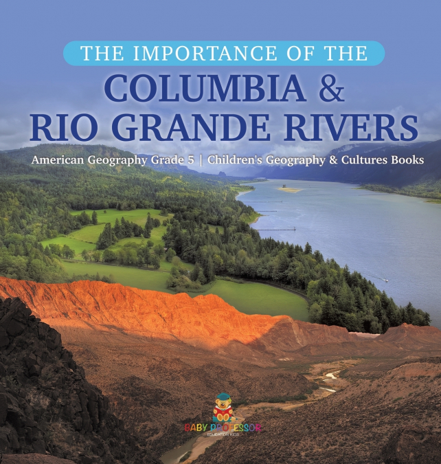 The Importance of the Columbia & Rio Grande Rivers | American Geography Grade 5 | Children’s Geography & Cultures Books