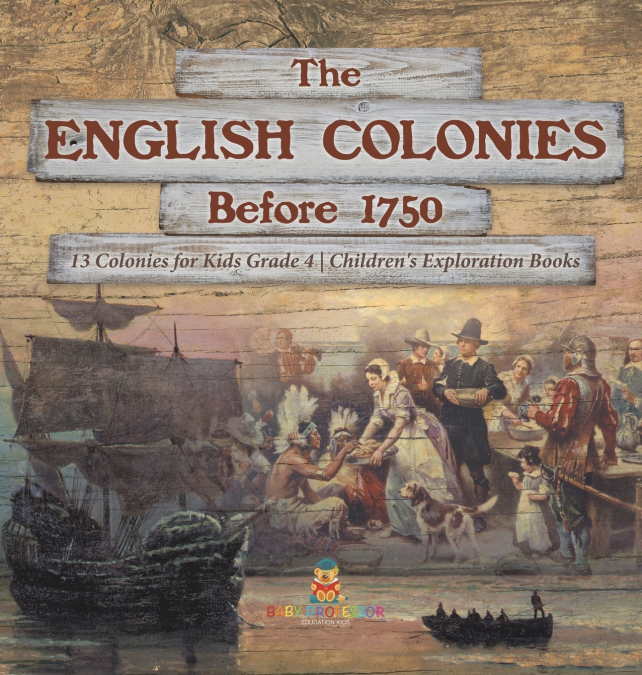 The English Colonies Before 1750 | 13 Colonies for Kids Grade 4 | Children’s Exploration Books