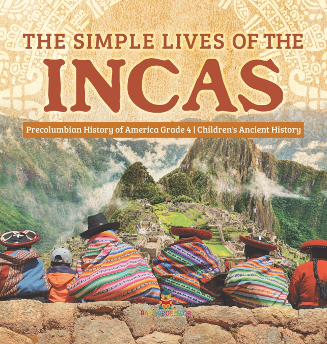 The Simple Lives of the Incas | Precolumbian History of America Grade 4 | Children’s Ancient History