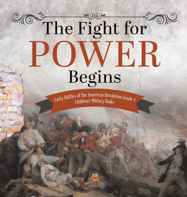 The Fight for Power Begins | Early Battles of the American Revolution Grade 4 | Children’s Military Books