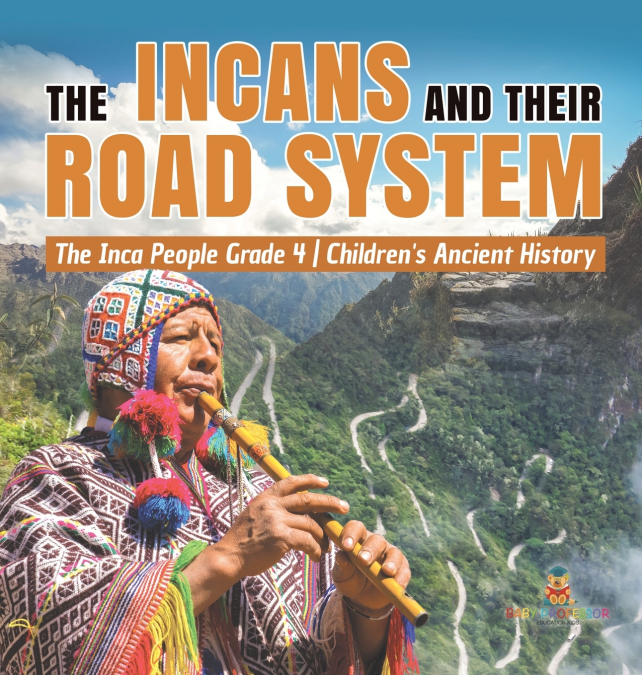 The Incans and Their Road System | The Inca People Grade 4 | Children’s Ancient History