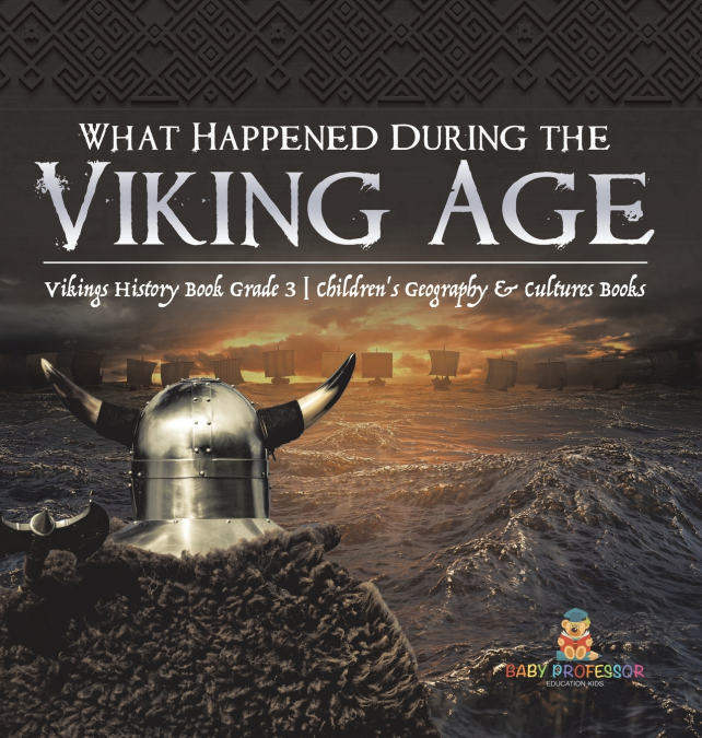 What Happened During the Viking Age? | Vikings History Book Grade 3 | Children’s Geography & Cultures Books