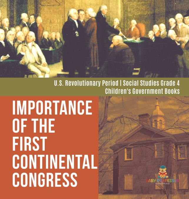 Importance of the First Continental Congress | U.S. Revolutionary Period | Social Studies Grade 4 | Children’s Government Books