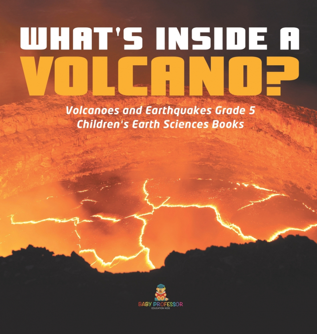 What’s Inside a Volcano? | Volcanoes and Earthquakes Grade 5 | Children’s Earth Sciences Books