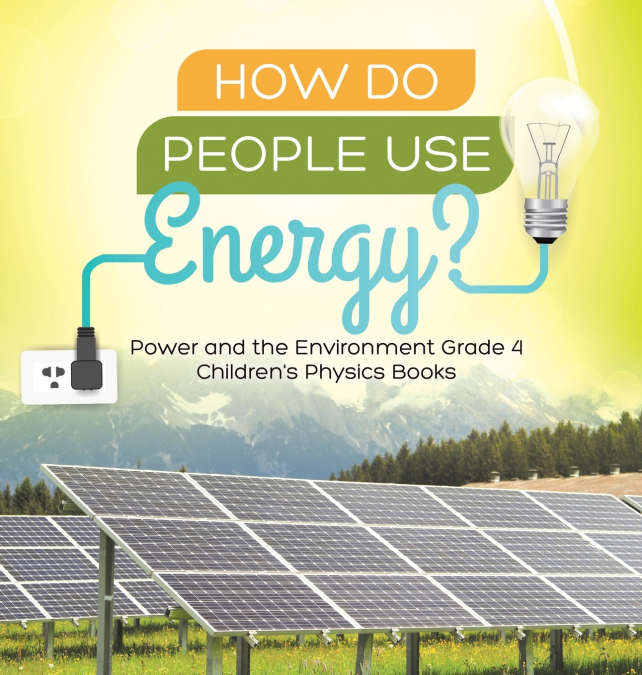 How Do People Use Energy? | Power and the Environment Grade 4 | Children’s Physics Books