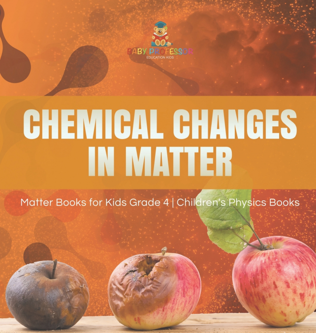 Chemical Changes in Matter | Matter Books for Kids Grade 4 | Children’s Physics Books